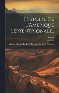 bokomslag Histoire de L'Amerique Septentrionale..; Volume 4