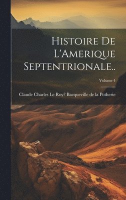 Histoire de L'Amerique Septentrionale..; Volume 4 1