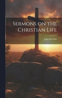 bokomslag Sermons on the Christian Life