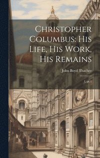 bokomslag Christopher Columbus: His Life, His Work, His Remains: 1, pt.1