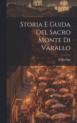 bokomslag Storia E Guida Del Sacro Monte Di Varallo