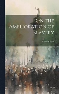 bokomslag On the Amelioration of Slavery