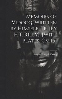 bokomslag Memoirs of Vidocq, Written by Himself. Tr. [By H.T. Riley]. [With Plates, Cm.16]