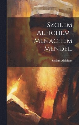 Szolem Aleichem - Szolem Aleichem-Menachem Mendel., Inbunden