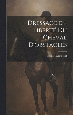 Dressage en libert du cheval d'obstacles 1