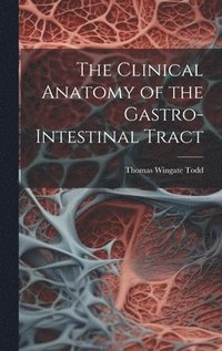 bokomslag The Clinical Anatomy of the Gastro-intestinal Tract