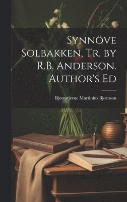 Synnöve Solbakken, Tr. by R.B. Anderson. Author's Ed