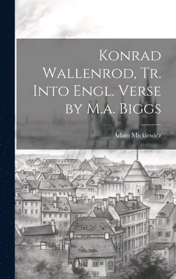 bokomslag Konrad Wallenrod, Tr. Into Engl. Verse by M.a. Biggs