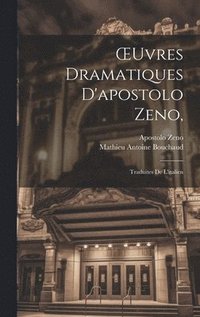 bokomslag OEuvres Dramatiques D'apostolo Zeno,