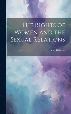 bokomslag The Rights of Women and the Sexual Relations