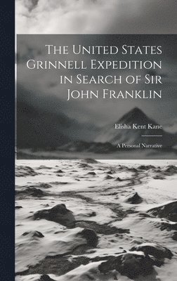 Elisha Kent Kane - United States Grinnell Expedition in Search of Sir John Franklin, Inbunden