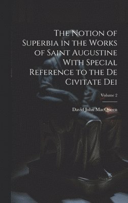 bokomslag The Notion of Superbia in the Works of Saint Augustine With Special Reference to the De Civitate Dei; Volume 2