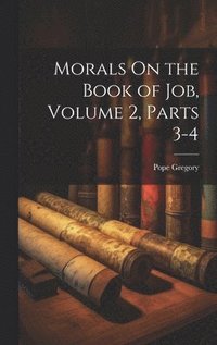 bokomslag Morals On the Book of Job, Volume 2, parts 3-4