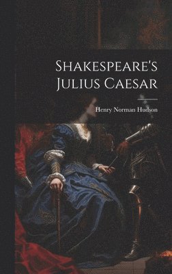 Henry Norman Hudson - Shakespeare's Julius Caesar, Inbunden