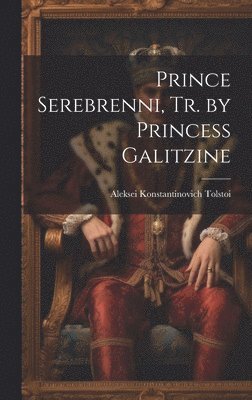 Prince Serebrenni, Tr. by Princess Galitzine 1