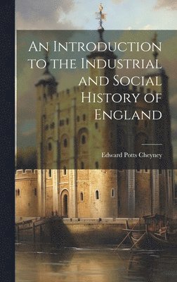 bokomslag An Introduction to the Industrial and Social History of England