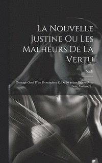 bokomslag La Nouvelle Justine Ou Les Malheurs De La Vertu: Ouvrage Orné D'un Frontispiece Et De 40 Sujets Gravés Avec Soin, Volume 2...
