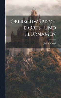 bokomslag Oberschwbische Orts- Und Flurnamen