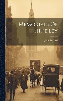 John. Leyland, Hindley ). John Leyland (of the Grange - Memorials Of Hindley, Inbunden