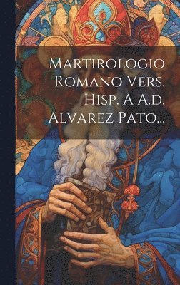 Martirologio Romano Vers. Hisp. A A.d. Alvarez Pato... 1