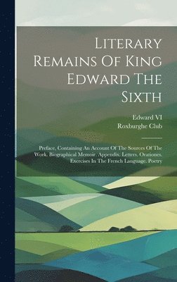 Roxburghe Club, Edward VI (King of England) - Literary Remains Of King Edward The Sixth, Inbunden