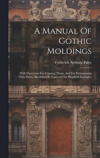 bokomslag A Manual Of Gothic Moldings