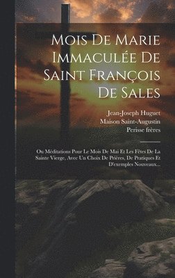 Jean-Joseph Huguet, Perisse Frères, Perisse frères - Mois De Marie Immaculée De Saint François De Sales, Inbunden
