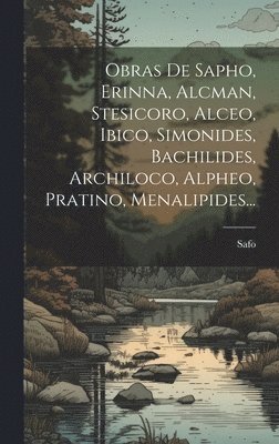 bokomslag Obras De Sapho, Erinna, Alcman, Stesicoro, Alceo, Ibico, Simonides, Bachilides, Archiloco, Alpheo, Pratino, Menalipides...