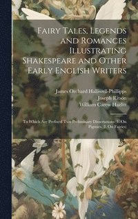 bokomslag Fairy Tales, Legends and Romances Illustrating Shakespeare and Other Early English Writers