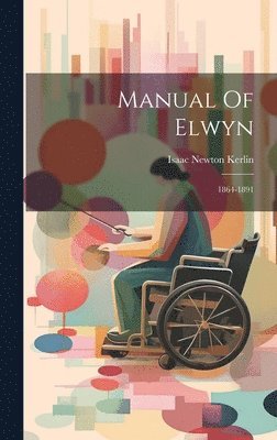 Isaac Newton Kerlin - Manual Of Elwyn, Inbunden