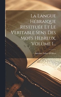Antoine Fabre D'Olivet, Antoine Fabre d'Olivet - Langue Hébraique Restituée Et Le Veritable Sens Des Mots Hebreux, Volume 1..., Inbunden