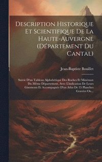 bokomslag Description Historique Et Scientifique De La Haute-auvergne (dpartement Du Cantal)