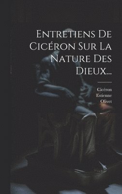 bokomslag Entretiens De Cicron Sur La Nature Des Dieux...