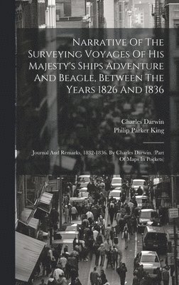 bokomslag Narrative Of The Surveying Voyages Of His Majesty's Ships Adventure And Beagle, Between The Years 1826 And 1836