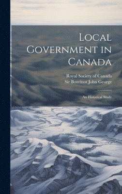 John George Bourinot, Sir Bourinot, John George - Local Government in Canada, Inbunden