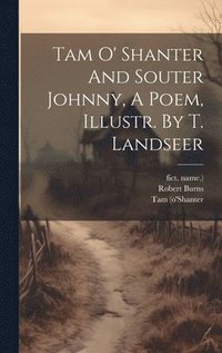 bokomslag Tam O' Shanter And Souter Johnny, A Poem, Illustr. By T. Landseer