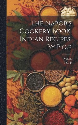 P O P, Nabob, P. O. P, P O. P - Nabob's Cookery Book, Indian Recipes, By P.o.p, Inbunden