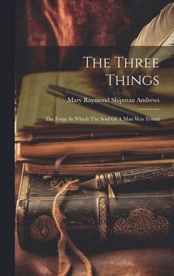 Mary Raymond Shipman Andrews - Three Things, Inbunden