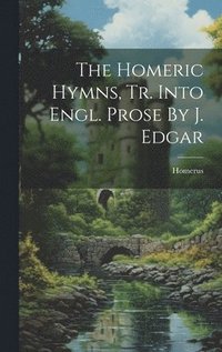 bokomslag The Homeric Hymns, Tr. Into Engl. Prose By J. Edgar