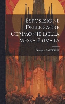 bokomslag Esposizione Delle Sacre Cerimonie Della Messa Privata