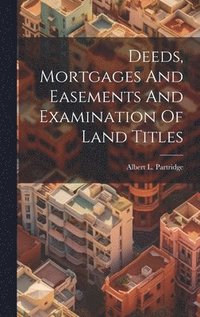 bokomslag Deeds, Mortgages And Easements And Examination Of Land Titles