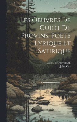 De Provins Guiot, John Orr, de Provins Guiot - Les oeuvres de Guiot de Provins, poète lyrique et satirique, Inbunden