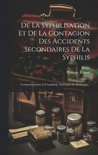 bokomslag De La Syphilisation Et De La Contagion Des Accidents Secondaires De La Syphilis