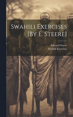 Edward Steere, Swahili Exercises - Swahili Exercises [By E. Steere], Inbunden