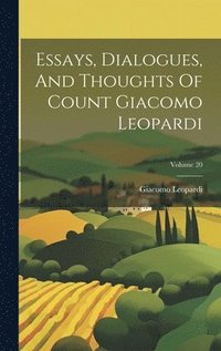 bokomslag Essays, Dialogues, And Thoughts Of Count Giacomo Leopardi; Volume 20