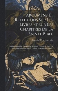 bokomslag Argumens Et Rflexions Sur Les Livres Et Sur Les Chapitres De La Sainte Bible