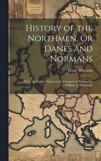 bokomslag History of the Northmen, Or Danes and Normans