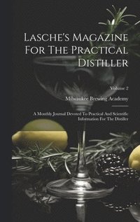 bokomslag Lasche's Magazine For The Practical Distiller
