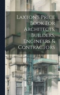 bokomslag Laxton's Price Book For Architects, Builders, Engineers & Contractors