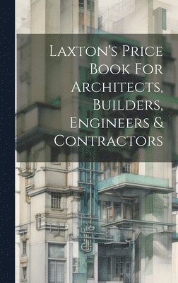 Laxton's Price Book For Architects, Builders, Engineers & Contractors 1